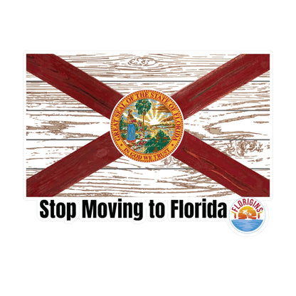 Stop Moving to Florida Vinyl Decals for Window/Laptop/Cooler/Tumbler